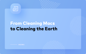 Our App Cleans Macs, We Clean the Planet Our App Cleans Macs, We Clean the Planet