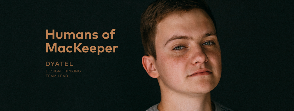 Humans of MacKeeper: Dyatel, Design Thinking Team Lead Humans of MacKeeper: Dyatel, Design Thinking Team Lead
