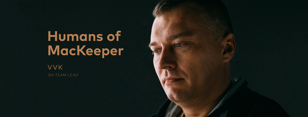 Humans of MacKeeper: VVK, QA Team Lead Humans of MacKeeper: VVK, QA Team Lead