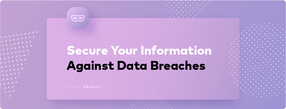 5 Ways to Secure Yourself Against Data Breaches 5 Ways to Secure Yourself Against Data Breaches