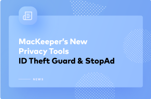 Discover New Privacy Tools from MacKeeper—ID Theft Guard and StopAd™ Discover New Privacy Tools from MacKeeper—ID Theft Guard and StopAd™