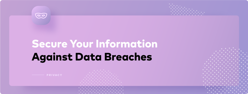 5 Ways to Secure Yourself Against Data Breaches 5 Ways to Secure Yourself Against Data Breaches