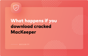 Why It's Unsafe to Use a Cracked MacKeeper Activation Code Why It's Unsafe to Use a Cracked MacKeeper Activation Code