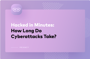 Hackers Can Run a Cyberattack in Minutes to Steal Your Data Hackers Can Run a Cyberattack in Minutes to Steal Your Data
