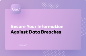 5 Ways to Secure Yourself Against Data Breaches 5 Ways to Secure Yourself Against Data Breaches